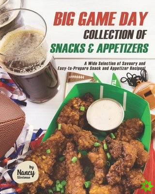 Big Game Day Collection of Snacks & Appetizers