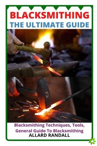 Blacksmithing the Ultimate Guide