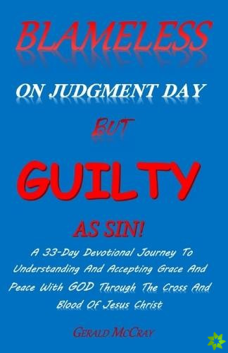 Blameless On Judgment Day But Guilty As Sin!