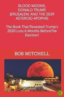 Blood Moons, Donald Trump, Jerusalem and the 2029 Asteroid Apophis