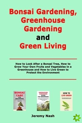Bonsai Gardening, Greenhouse Gardening and Green Living