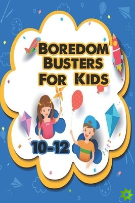 Boredom Busters For Kids 10-12