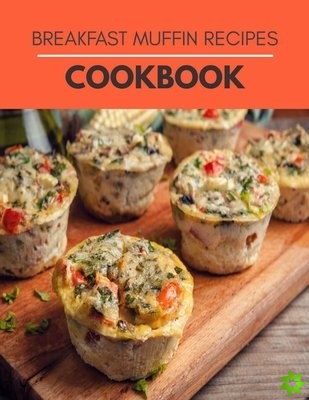 Breakfast Muffin Recipes Cookbook