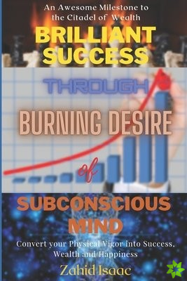 BRILLIANT SUCCESS through BURNING DESIRE of SUBCONSCIOUS MIND