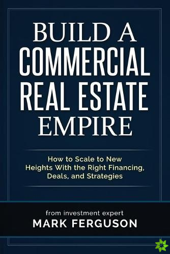 Build a Commercial Real Estate Empire