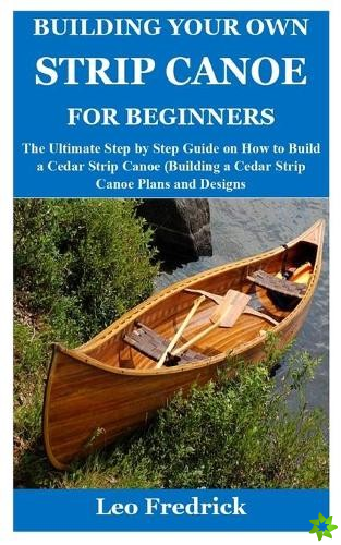 Building Your Own Strip Canoe for Beginners