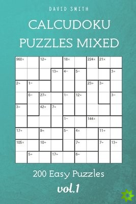 CalcuDoku Puzzles Mixed - 200 Easy Puzzles vol.1