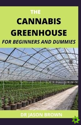 Cannabis Greenhouse for Beginners and Dummies