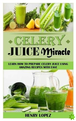 Celery Juice Miracle