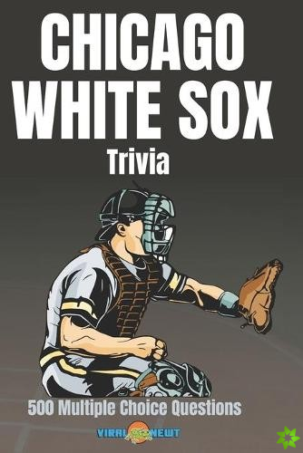 Chicago White Sox Trivia 500 Multiple Choice Questions