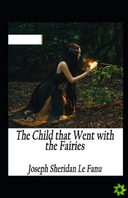Child That Went With The Fairies Illustrated