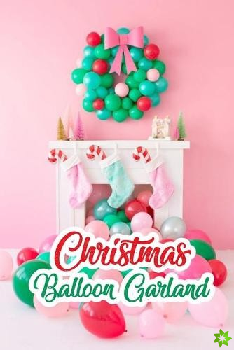 Christmas Balloon Garland