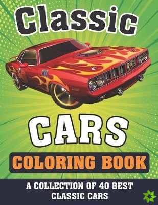 Classic cars Coloring Book (A COLLECTION OF 40 BEST CLASSIC CARS)