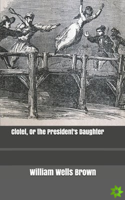 Clotel, Or the President's Daughter