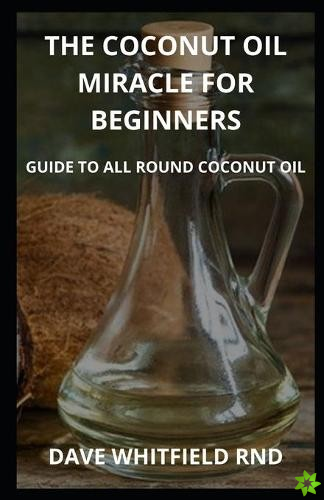 Coconut Oil Miracle for Beginners