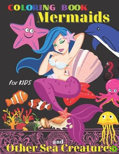 Coloring book Mermaids and other Sea Creatures for Kids