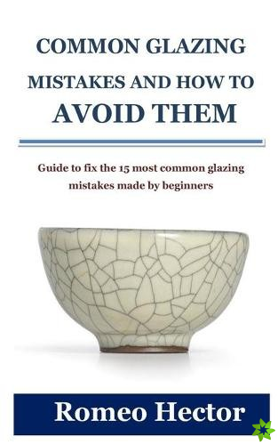Common Glazing Mistakes and How to Avoid Them