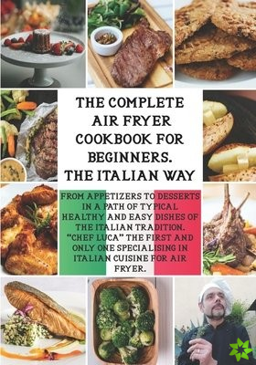 Complete Air Fryer Cookbook for Beginners. the Italian Way