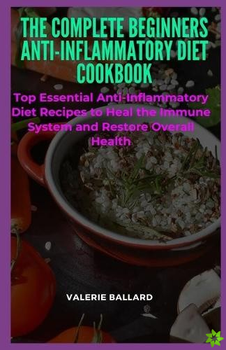 Complete Beginners Anti-Inflammatory Diet Cookbook