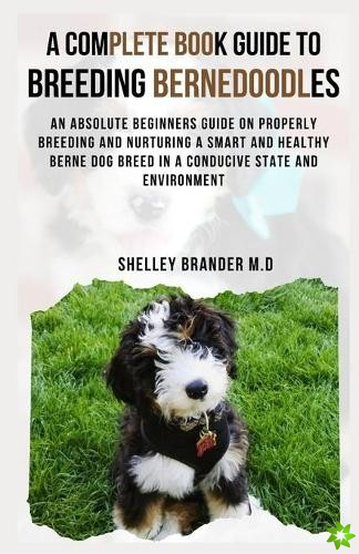 Complete Book Guide to Breeding Bernedoodles