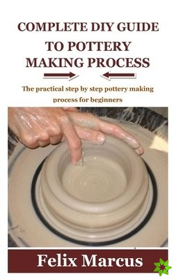 Complete DIY Guide to Pottery Making Process