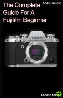 Complete Guide For A Fujifilm Beginner
