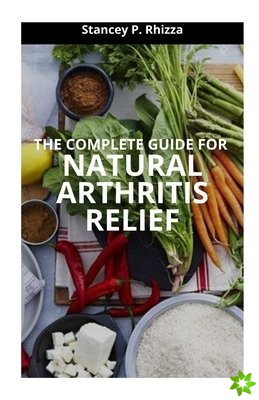 Complete Guide for Natural Arthritis Relief