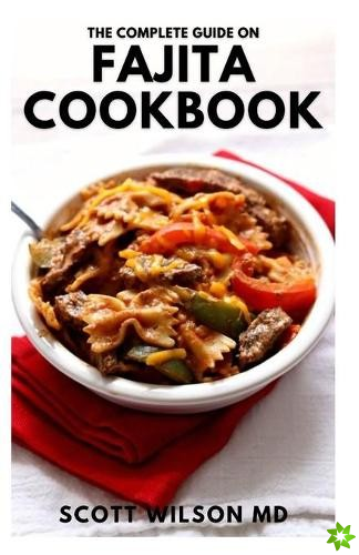 Complete Guide on Fajita Cookbook