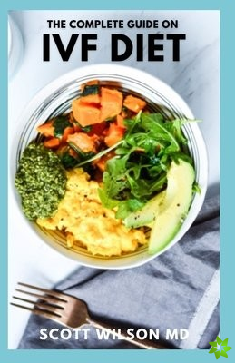 Complete Guide on Ivf Diet
