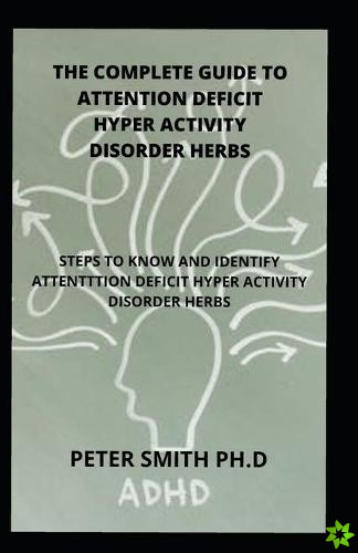 Complete Guide To Attention Deficit Hyper Activity Disorder Herbs
