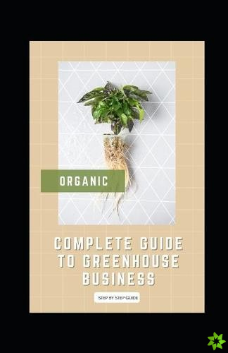 Complete Guide to Greenhouse Business