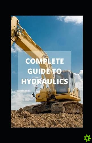 Complete Guide to Hydraulics