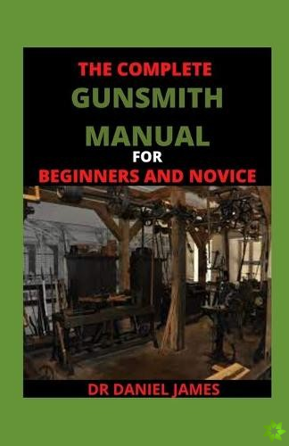 Complete Gunsmith Manual For BEginners And Novice