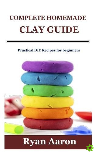 Complete Homemade Clay Guide