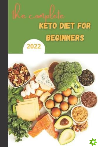 Complete Keto Diet For Beginners 2022