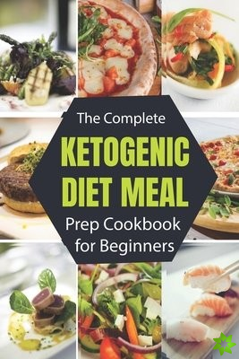 Complete Ketogenic Diet Meal Prep Cookbook for Beginners