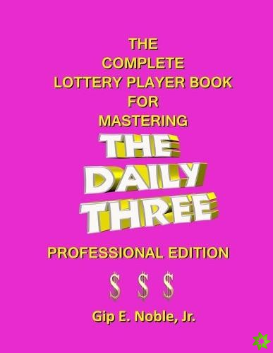 Complete Lottery Player Book for Mastering THE DAILY THREE