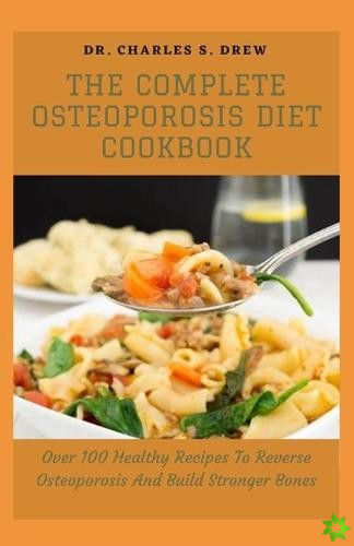 Complete Osteoporosis Diet Cookbook