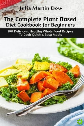 Complete Plant Based Diet Cookbook for Beginners
