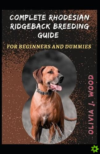 Complete Rhodesian Ridgeback Breeding Guide For Beginners And Dummies