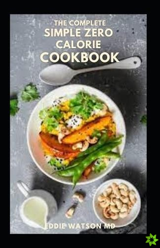 Complete Simple Zero Calorie Cookbook