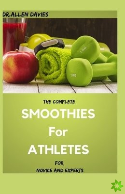 Complete SMOOTHIES For ATHLETES For Novice And Experts