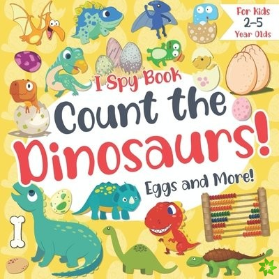 Count the Dinosaurs, Eggs and More! I Spy Book for Kids 2-5 Year Olds
