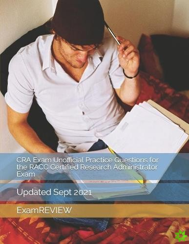 CRA Exam Unofficial Practice Questions for the RACC Certified Research Administrator Exam