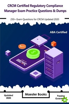 CRCM Certified Regulatory Compliance Manager Exam Practice Questions & Dumps