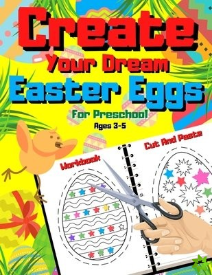 Create Your Dream Easter Egg - Cut And Paste Workbook For Preschool Ages 3-5