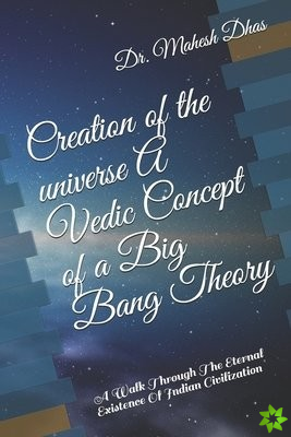 Creation of the universe A Vedic Concept of a Big Bang Theory