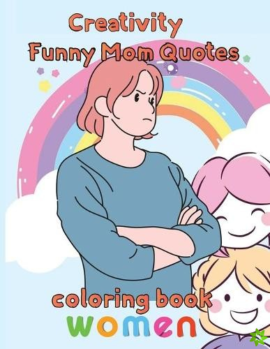 Creativity Funny Mom Quotes Coloring Book Women