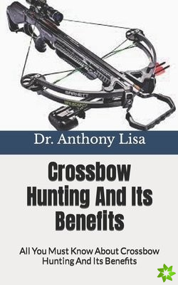 Crossbow Hunting And Its Benefits