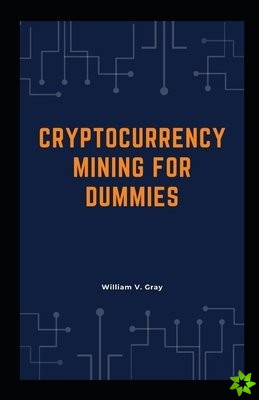 Cryptocurrency Mining for Dummies